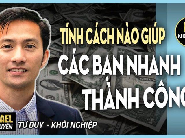 TÍNH CÁCH NÀO GIÚP CÁC BẠN NHANH THÀNH CÔNG?