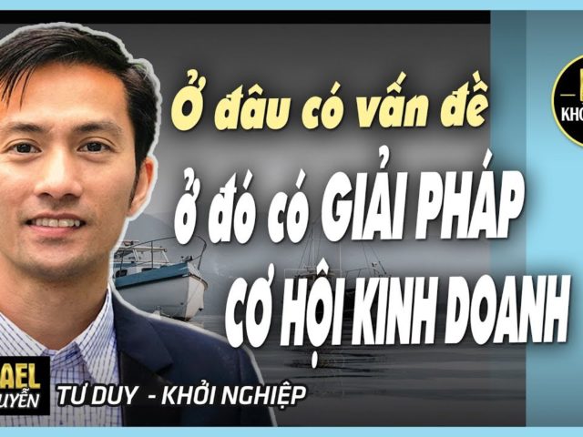 Ở đâu có vấn đề- ở đó có GIẢI PHÁP – CƠ HỘI KINH DOANH