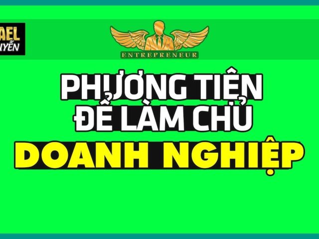 Phương tiện để làm Chủ Doanh Nghiệp | Lò Khởi Nghiệp