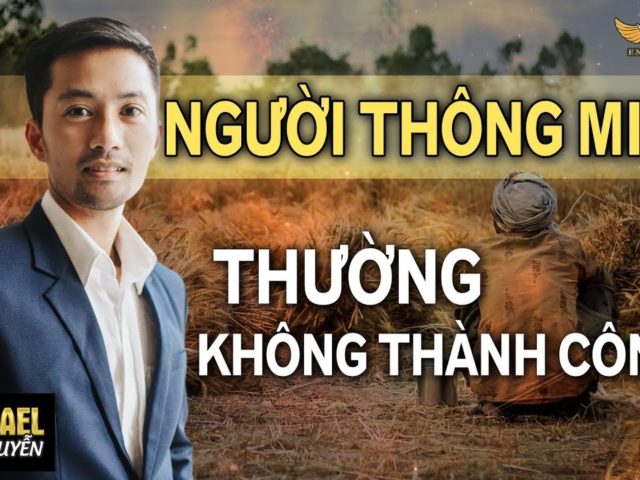 THÔNG MINH mà lại KHÔNG GIÀU CÓ? SAO KỲ ZẬY – phần 1