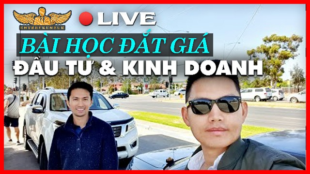 NHỮNG BÀI HỌC ĐẮT GIÁ SAU GẦN 20 NĂM ĐẦU TƯ & KINH DOANH