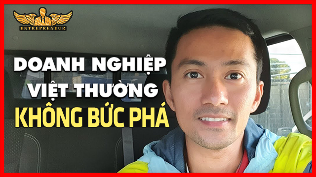 Tại Sao Các Doanh Nghiệp Ở VN Thường Không Bức Phá Được | Lò Khởi nghiệp