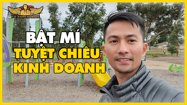 Bật Mí: Tuyệt Chiêu Kinh Doanh Của Các Đại Gia | Lò Khởi Nghiệp