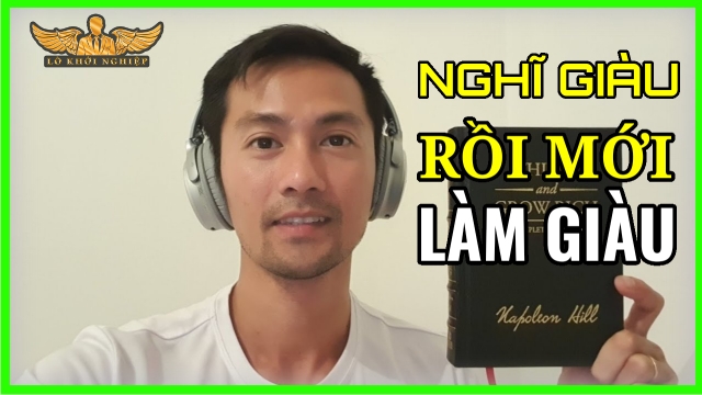Nghĩ giàu TRƯỚC – rồi mới LÀM GIÀU được | Lò Khởi Nghiệp
