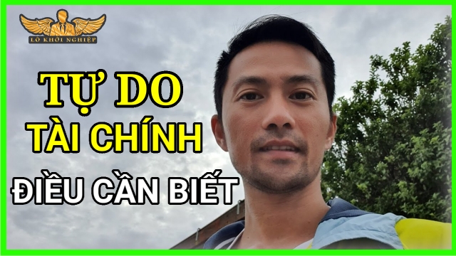 Muốn TỰ DO TÀI CHÍNH: PHẢI BIẾT ĐIỀU NÀY | Lò Khởi Nghiệp