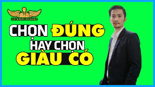 Bạn Chọn Sống Đúng Hay Là Giàu Có Và Hạnh Phúc | Lò Khởi Nghiệp