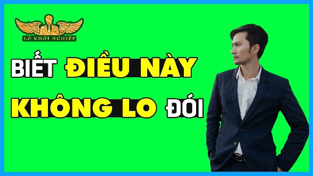 Biết Điều Này Không lo ĐÓI | Lò Khởi Nghiệp