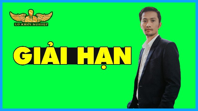 GIẢI HẠN PHẦN 1 | Lò Khởi Nghiệp
