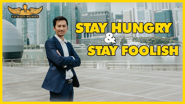 NGU & ĐÓI: STAY HUNGRY STAY FOOLISH | Lò Khởi Nghiệp