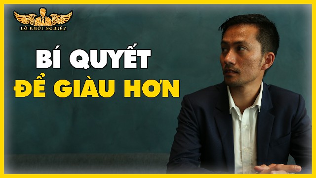 Muốn Giàu Hơn Phải Nhớ Điều Này| Lò Khởi Nghiệp