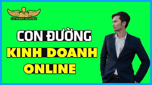 kinh doanh online con đường kiếm tiền tương lai | Lò Khởi Nghiệp