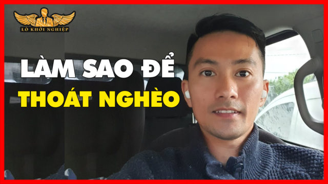 Làm Sao Để THOÁT NGHÈO đây Mấy Bạn | Lò Khởi Nghiệp