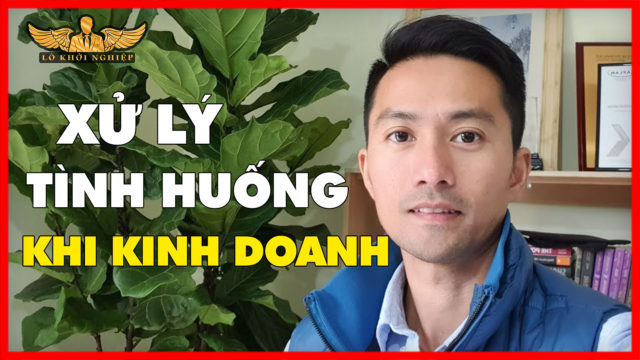 Xử Lý Tình Huống TRONG KINH DOANH | Lò Khởi Nghiệp