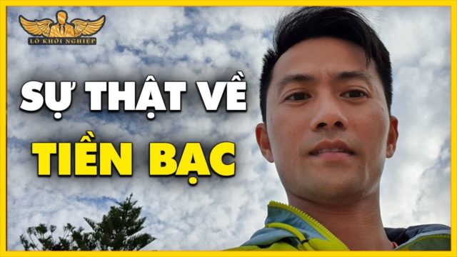 Sự Thật CHƯA AI NÓI VỀ TIỀN BẠC (GIÀU quá NHANH) | LÒ KHỞI NGHIỆP