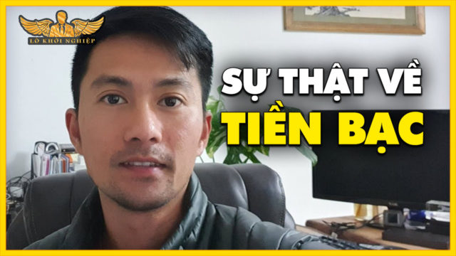Sự Thật Về TIỀN BẠC – CÁCH TRỞ NÊN GIÀU CÓ TỪ SỐ 0 | Lò Khởi Nghiệp