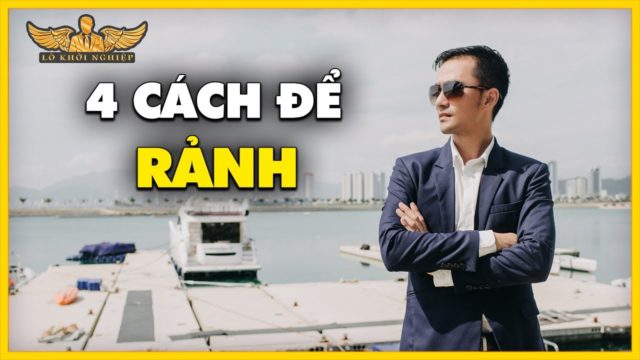 TẠI SAO RẢNH RỖI Lại Giàu  | Lò Khởi Nghiệp
