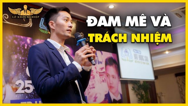 ĐAM MÊ vs TRÁCH NHIỆM PHẢI LÀM | LÒ KHỞI NGHIỆP