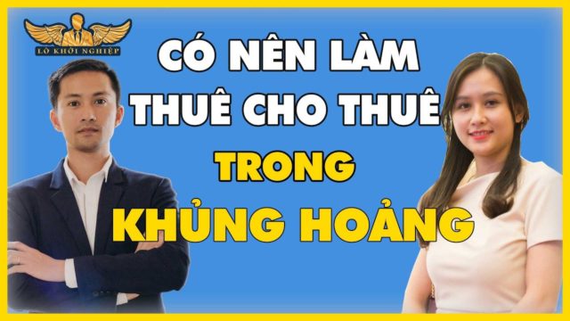 CÓ NÊN LẤY THÊM NHÀ CHO THUÊ TRONG ĐỢT KHỦNG HOẢNG | LÒ KHỞI NGHIỆP