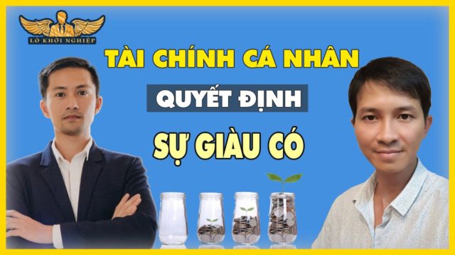 TÀI CHÍNH CÁ NHÂN QUYẾT ĐỊNH SỰ GIÀU CÓ | LÒ KHỞI NGHIỆP