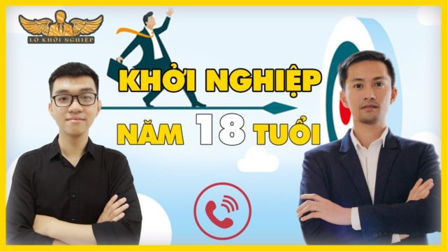 18 TUỔI CÓ KHỞI NGHIỆP ĐƯỢC KHÔNG ? | VƯỢT QUA NỖI SỢ | LÒ KHỞI NGHIỆP