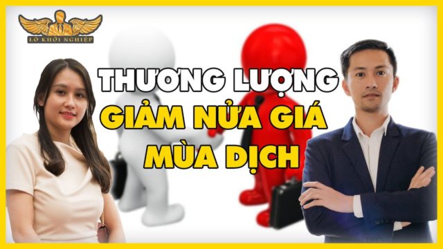 THƯƠNG LƯỢNG VỚI CHỦ NHÀ ĐỂ GIẢM GIÁ MÙA DỊCH | LÒ KHỞI NGHIỆP