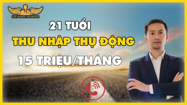 18 TUỔI NHẶT RÁC – 21 TUỔI THU NHẬP THỤ ĐỘNG | LÒ KHỞI NGHIỆP