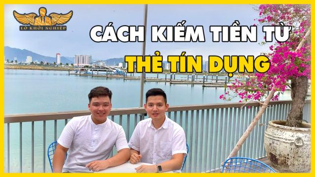 THẺ TÍN DỤNG LÀ GÌ, LÀM SAO ĐỂ KIẾM TIỀN TỪ NÓ | LÒ KHỞI NGHIỆP