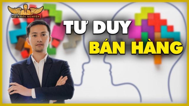 HƯỚNG DẪN TƯ DUY CHỐT SALE | LÒ KHỞI NGHIỆP