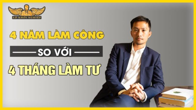 SỰ KHÁC NHAU GIỮA 4 NĂM LÀM CÔNG VÀ 4 THÁNG LÀM TƯ  | LÒ KHỞI NGHIỆP
