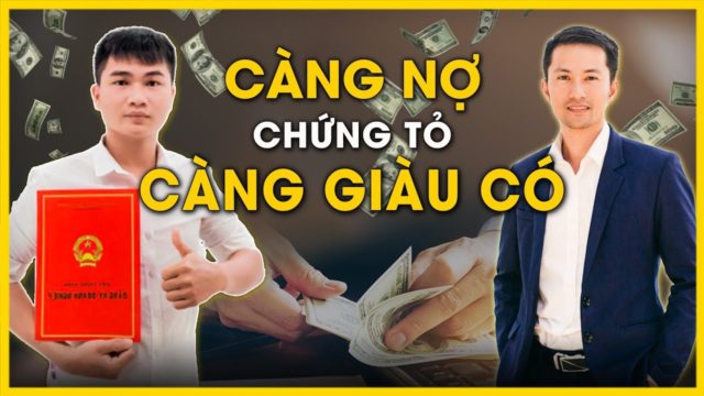 CÀNG NỢ CÀNG CÓ ĐỘNG LỰC LÀM GIÀU