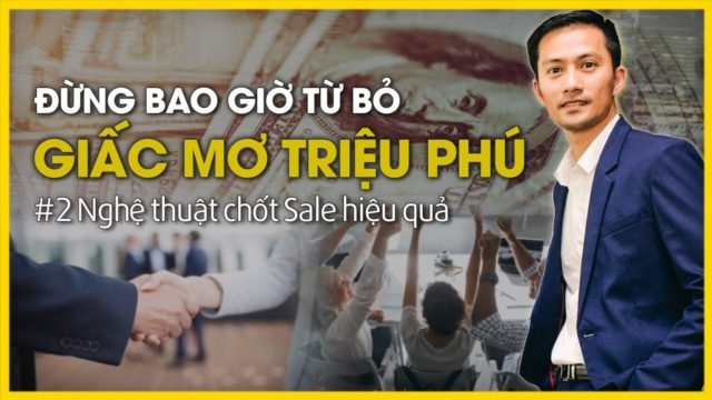 ĐỪNG TỪ BỎ GIẤC MƠ TRIỆU PHÚ ĐÔLA – phần 2 | Lò Khởi Nghiệp