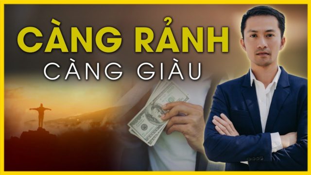 CÀNG rảnh CÀNG GIÀU ( TẠO RA NHIỀU BUSINESS)