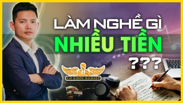 LÀM NGHỀ GÌ KIẾM NHIỀU TIỀN? | Lò Khởi Nghiệp