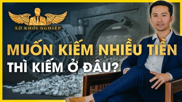 Muốn KIẾM NHIỀU TIỀN? Thì KIẾM Ở ĐÂU