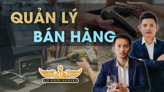 SỬ DỤNG PHẦN MỀM TRONG QUẢN LÝ BÁN HÀNG | Lò Khởi Nghiệp