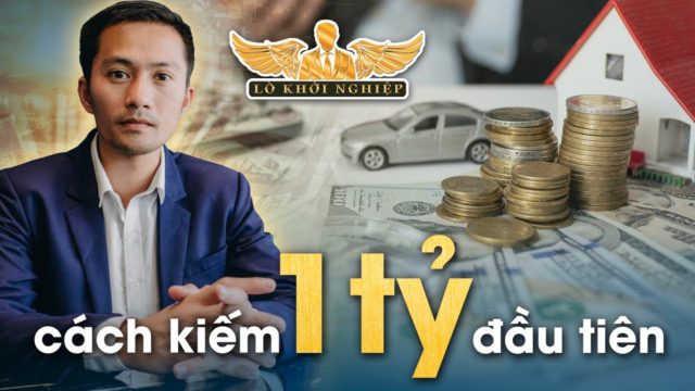 Kiếm 1 Tỷ Đầu Tiên | Lò Khởi Nghiệp