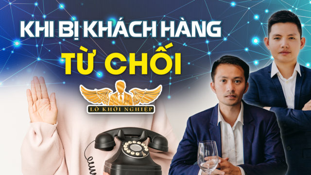 CÁCH XỬ LÝ TÌNH HUỐNG: GỌI ĐIỆN BỊ KHÁCH HÀNG TỪ CHỐI | Lò Khởi Nghiệp