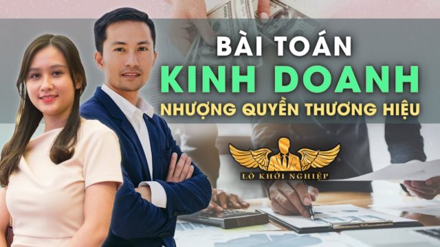 KINH DOANH GÌ TRONG MÙA DỊCH | CÁCH KINH DOANH NHƯỢNG QUYỀN THƯƠNG HIỆU | Lò Khởi Nghiệp