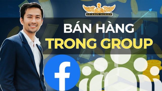 4 CÁCH ĐỂ BÁN ĐƯỢC HÀNG TRÊN CÁC GROUP FACEBOOK | Lò Khởi Nghiệp