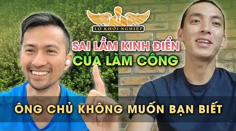 LÀM CÔNG CẦN BIẾT ĐIỀU NÀY (video nhiều giá trị từ một học viên ở đáy xã hội)