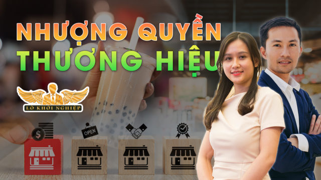 TẠI SAO LẠI LỰA CHỌN NHƯỢNG QUYỀN THƯƠNG HIỆU | Lò Khởi Nghiệp