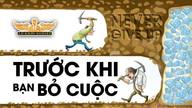 TRƯỚC KHI BẠN BỎ CUỘC | Lò Khởi Nghiệp