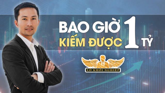BẠN MUỐN CÓ 1 TỶ TRONG BAO LÂU | Lò Khởi Nghiệp