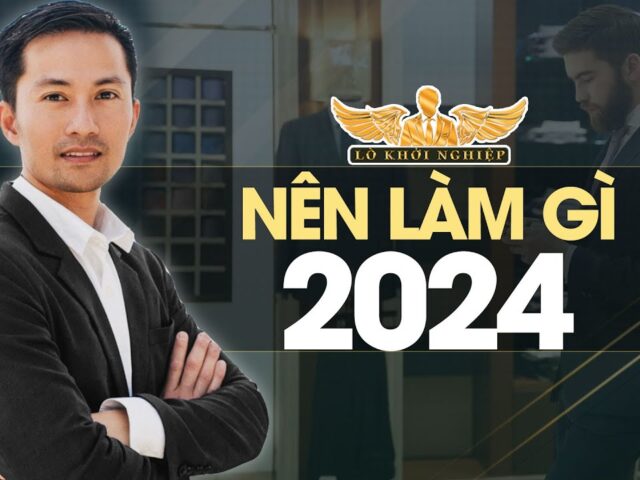 Nên làm gì trong năm 2024 để tương lai tốt hơn | Lò Khởi Nghiệp