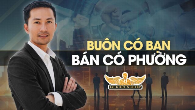 Buôn có bạn bán có phường | Lò Khởi Nghiệp