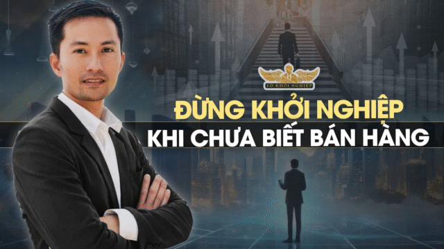 Đừng khởi nghiệp khi chưa biết kỹ năng bán hàng | Lò Khởi Nghiệp