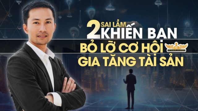 2 sai lầm khiến bạn bỏ lỡ cơ hội gia tăng tài sản | Lò Khởi Nghiệp
