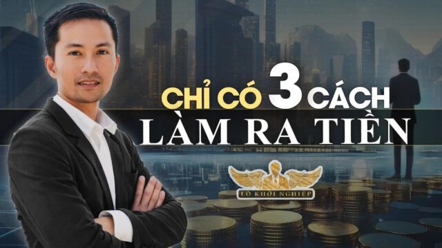 Chỉ có 3 cách này để LÀM RA TIỀN | Lò Khởi Nghiệp